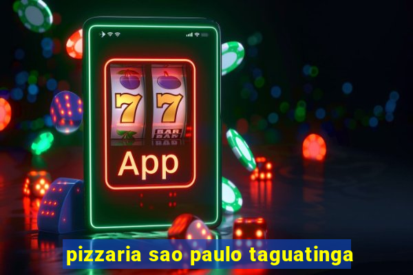 pizzaria sao paulo taguatinga